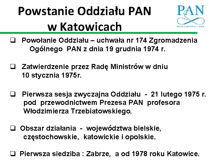 Powstanie Oddziału PAN w Katowicach q Powołanie Oddziału – uchwała nr 174 Zgromadzenia Ogólnego