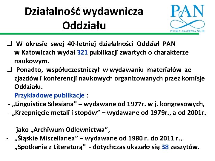 Działalność wydawnicza Oddziału q W okresie swej 40 -letniej działalności Oddział PAN w Katowicach