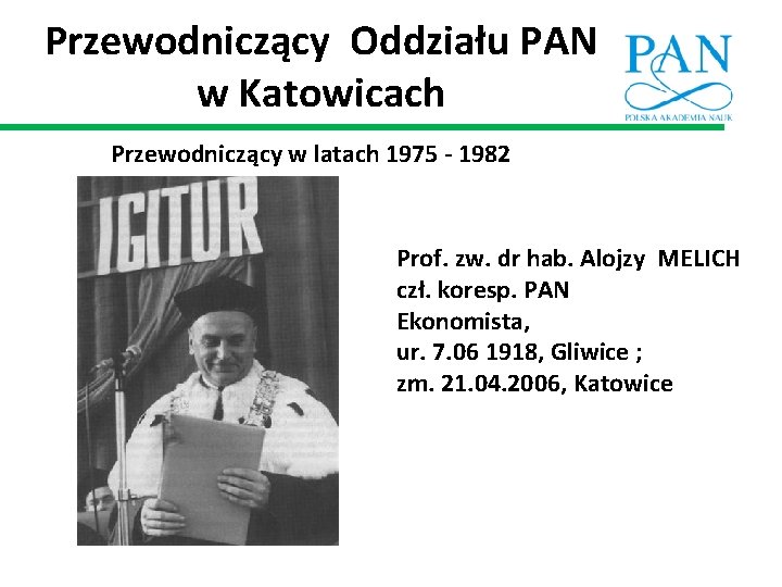 Przewodniczący Oddziału PAN w Katowicach Przewodniczący w latach 1975 - 1982 Prof. zw. dr