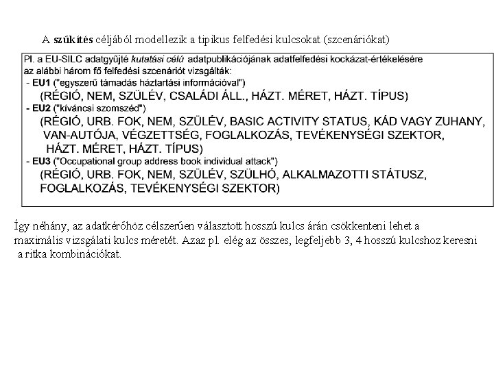 A szűkítés céljából modellezik a tipikus felfedési kulcsokat (szcenáriókat) Így néhány, az adatkérőhöz célszerűen