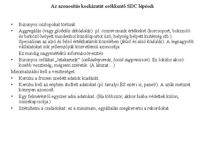 Az azonosítás kockázatát csökkentő SDC lépések • • Bizonyos oszlopokat törlünk. Aggregálás (vagy globális