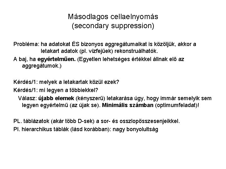 Másodlagos cellaelnyomás (secondary suppression) Probléma: ha adatokat ÉS bizonyos aggregátumaikat is közöljük, akkor a