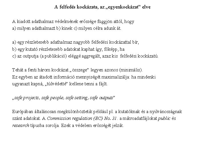 A felfedés kockázata, az „egyenkockázat” elve A kiadott adathalmaz védelmének erőssége függjön attól, hogy