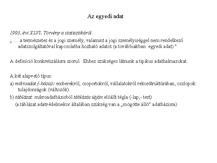 Az egyedi adat 1993. évi XLVI. Törvény a statisztikáról: „ … a természetes és