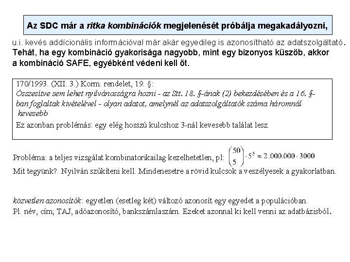 Az SDC már a ritka kombinációk megjelenését próbálja megakadályozni, u. i. kevés addícionális információval