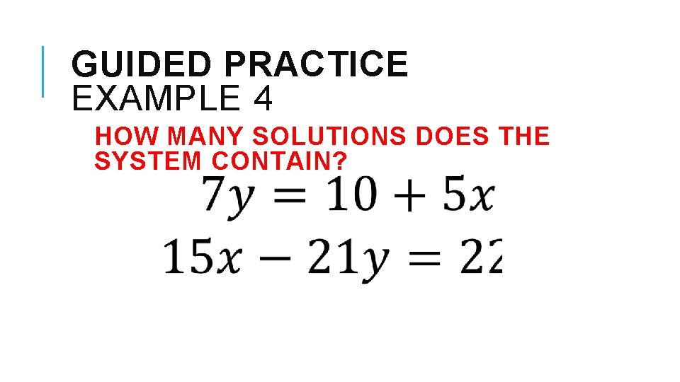 GUIDED PRACTICE EXAMPLE 4 HOW MANY SOLUTIONS DOES THE SYSTEM CONTAIN? 