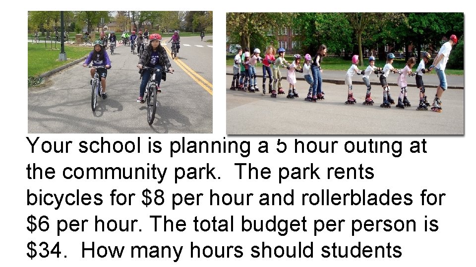 Your school is planning a 5 hour outing at the community park. The park