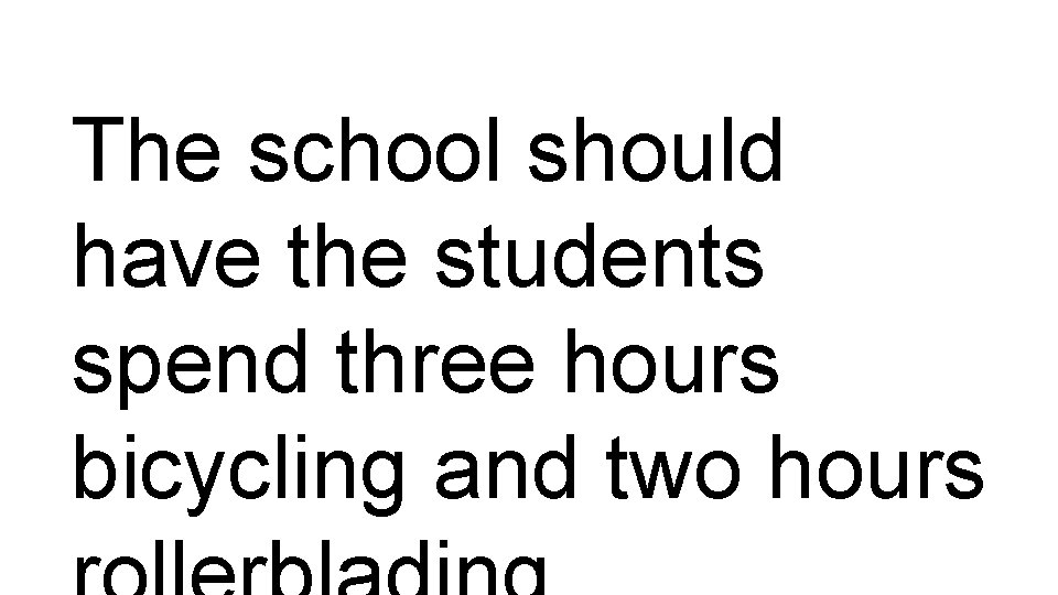 The school should have the students spend three hours bicycling and two hours 