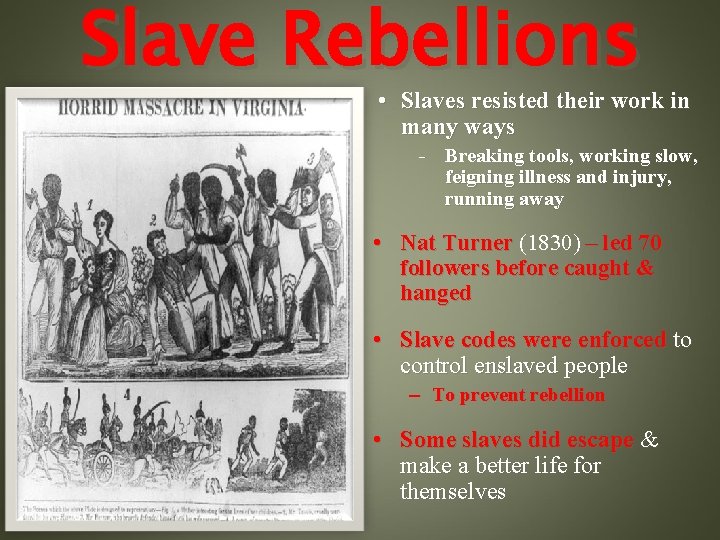 Slave Rebellions • Slaves resisted their work in many ways - Breaking tools, working