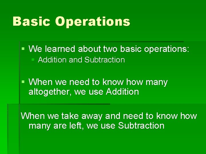 Basic Operations § We learned about two basic operations: § Addition and Subtraction §