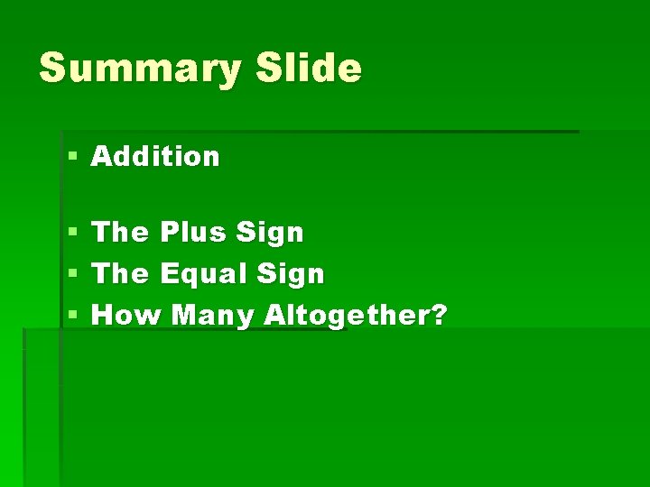 Summary Slide § Addition § The Plus Sign § The Equal Sign § How