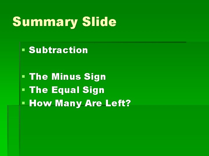Summary Slide § Subtraction § § § The Minus Sign The Equal Sign How