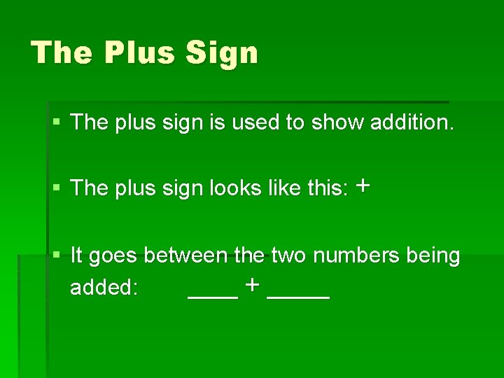 The Plus Sign § The plus sign is used to show addition. § The