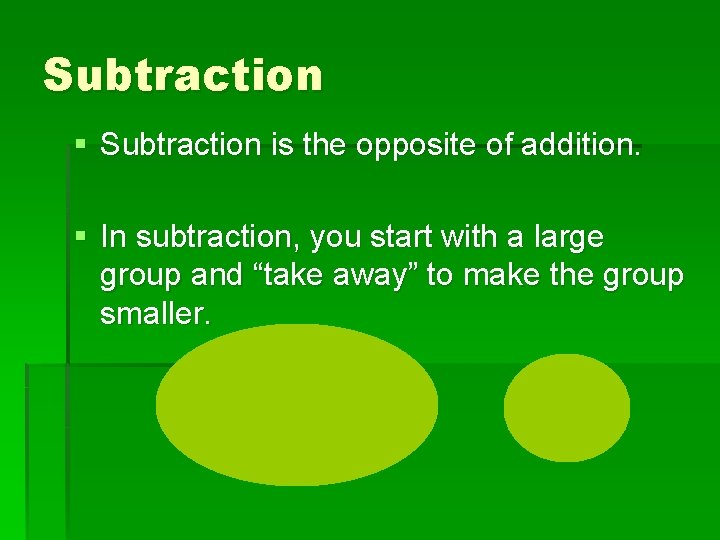Subtraction § Subtraction is the opposite of addition. § In subtraction, you start with
