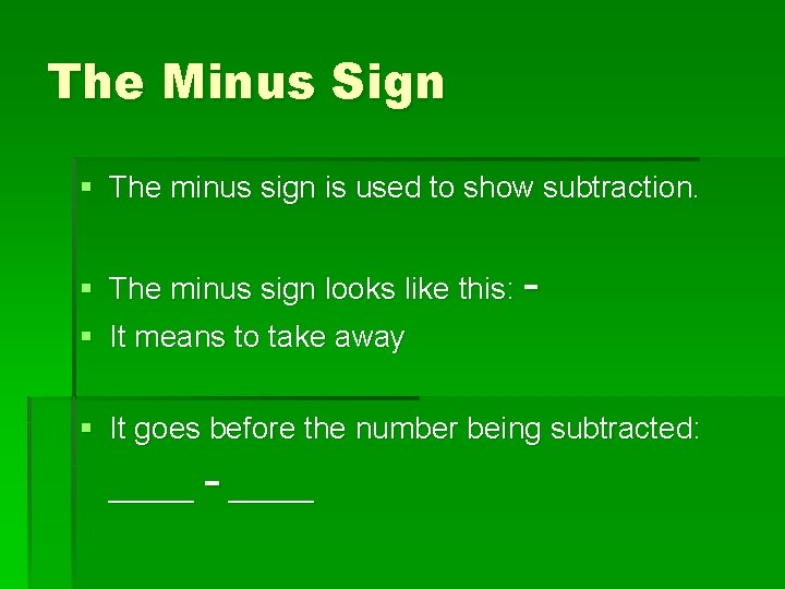 The Minus Sign § The minus sign is used to show subtraction. § The
