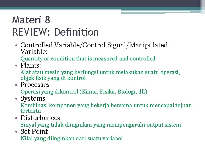 Materi 8 REVIEW: Definition • Controlled Variable/Control Signal/Manipulated Variable: Quantity or condition that is Materi 8 REVIEW: Definition • Controlled Variable/Control Signal/Manipulated Variable: Quantity or condition that is