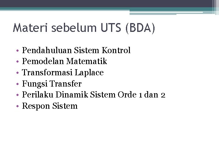 Materi sebelum UTS (BDA) • • • Pendahuluan Sistem Kontrol Pemodelan Matematik Transformasi Laplace Materi sebelum UTS (BDA) • • • Pendahuluan Sistem Kontrol Pemodelan Matematik Transformasi Laplace