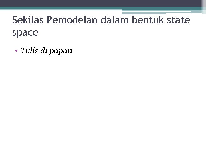 Sekilas Pemodelan dalam bentuk state space • Tulis di papan Sekilas Pemodelan dalam bentuk state space • Tulis di papan