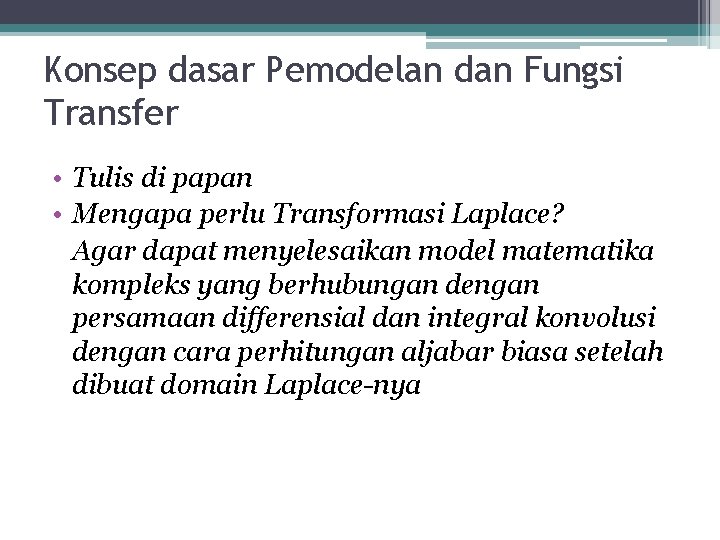 Konsep dasar Pemodelan dan Fungsi Transfer • Tulis di papan • Mengapa perlu Transformasi Konsep dasar Pemodelan dan Fungsi Transfer • Tulis di papan • Mengapa perlu Transformasi