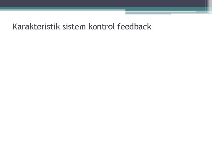 Karakteristik sistem kontrol feedback Karakteristik sistem kontrol feedback