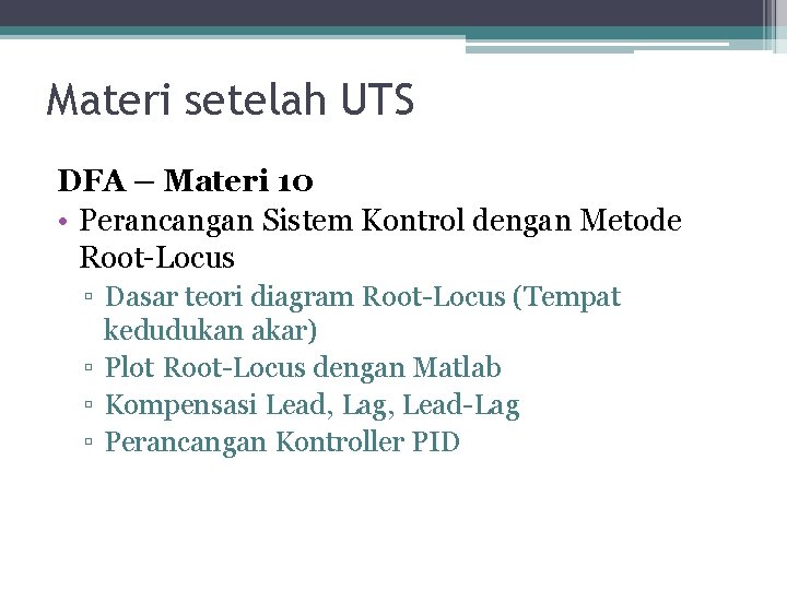Materi setelah UTS DFA – Materi 10 • Perancangan Sistem Kontrol dengan Metode Root-Locus Materi setelah UTS DFA – Materi 10 • Perancangan Sistem Kontrol dengan Metode Root-Locus