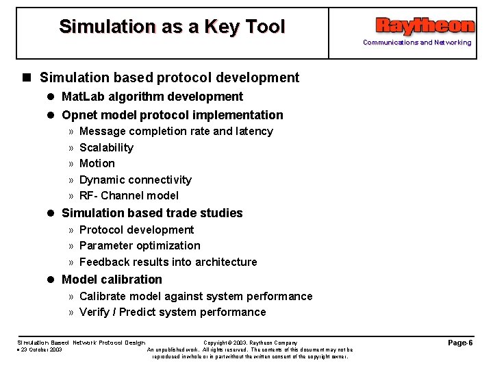 Simulation as a Key Tool Communications and Networking n Simulation based protocol development l