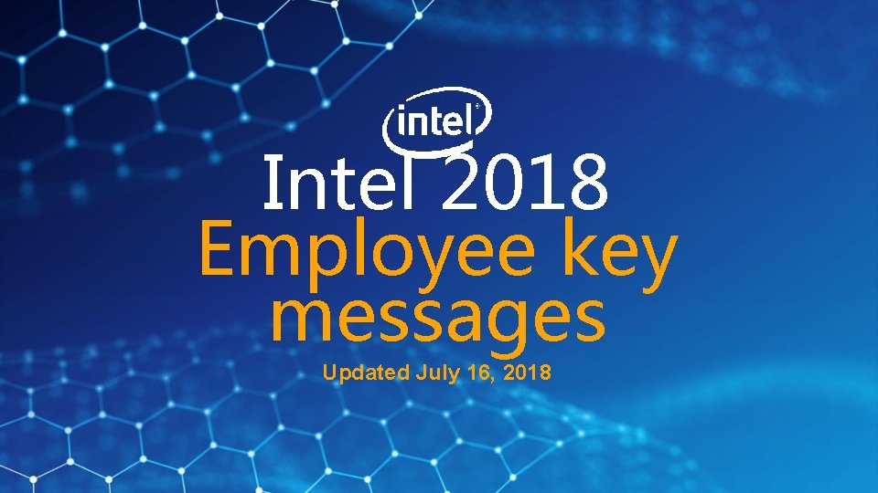 Intel 2018 Employee key messages Updated July 16, 2018 