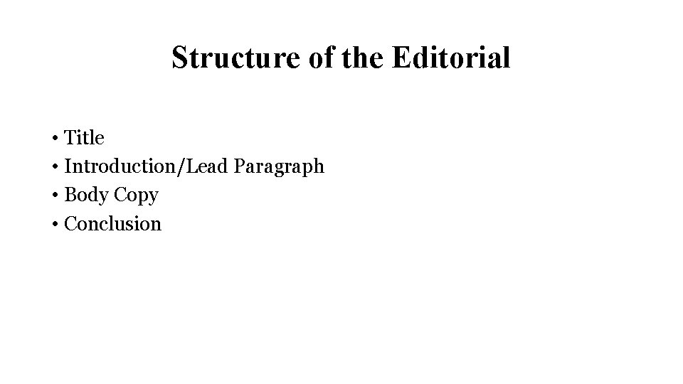 Structure of the Editorial • Title • Introduction/Lead Paragraph • Body Copy • Conclusion