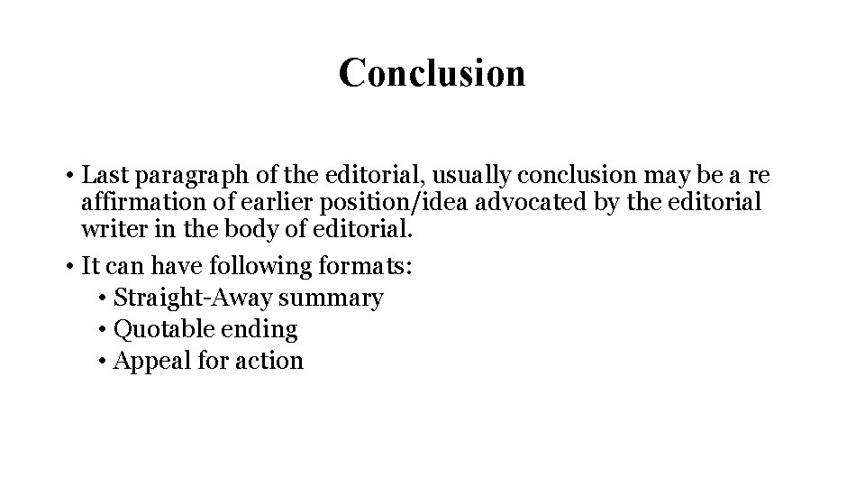 Conclusion • Last paragraph of the editorial, usually conclusion may be a re affirmation