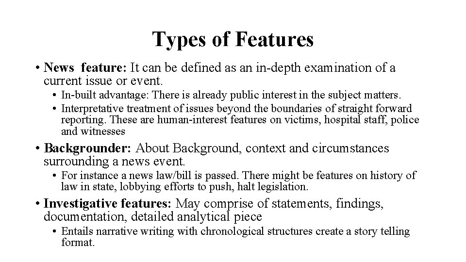 Types of Features • News feature: It can be defined as an in-depth examination