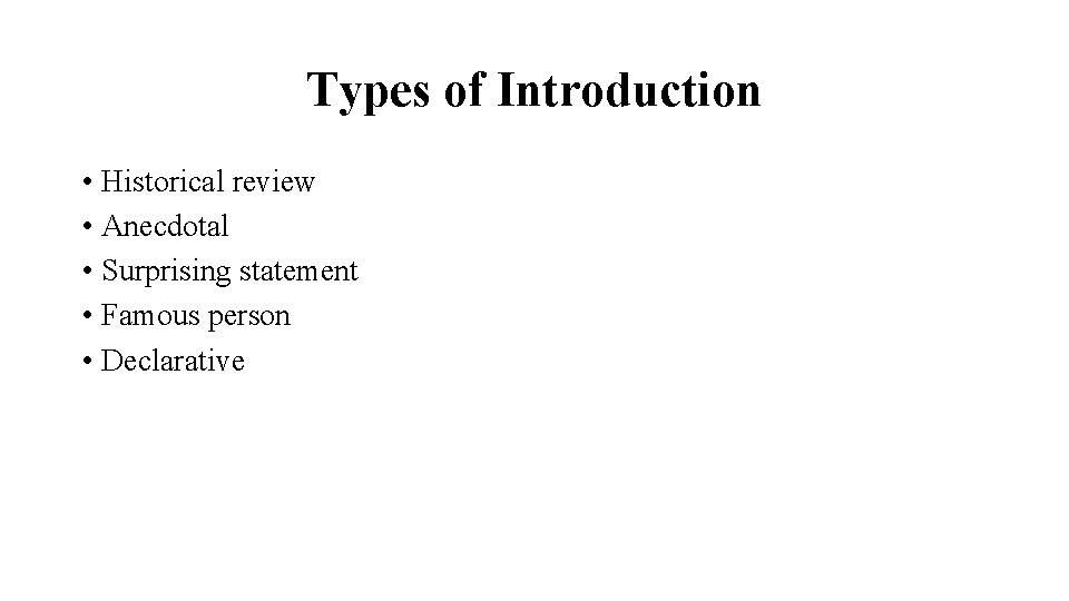 Types of Introduction • Historical review • Anecdotal • Surprising statement • Famous person