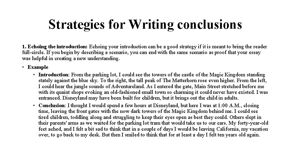 Strategies for Writing conclusions 1. Echoing the introduction: Echoing your introduction can be a