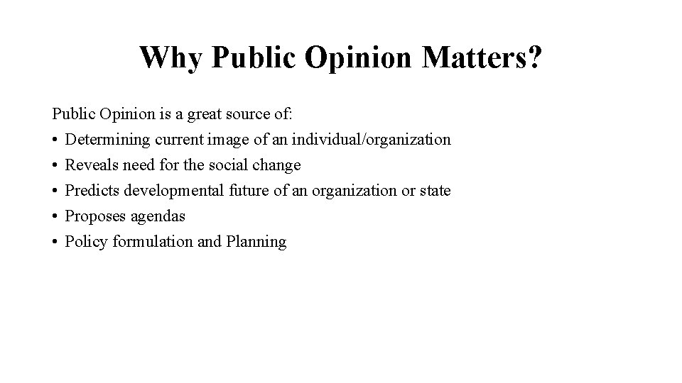 Why Public Opinion Matters? Public Opinion is a great source of: • Determining current