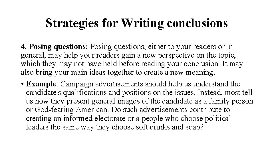 Strategies for Writing conclusions 4. Posing questions: Posing questions, either to your readers or