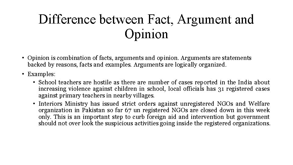 Difference between Fact, Argument and Opinion • Opinion is combination of facts, arguments and
