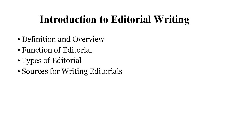 Introduction to Editorial Writing • Definition and Overview • Function of Editorial • Types