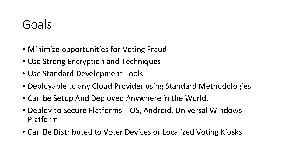 Goals • Minimize opportunities for Voting Fraud • Use Strong Encryption and Techniques •
