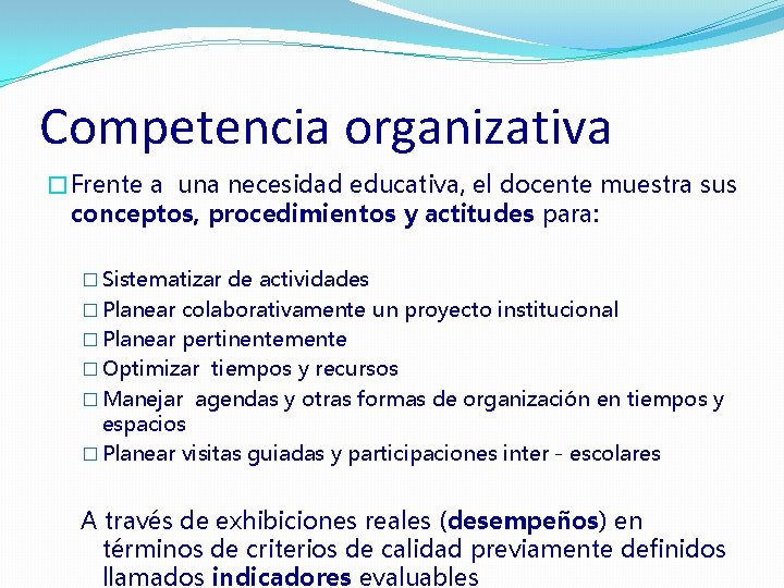 Competencia organizativa �Frente a una necesidad educativa, el docente muestra sus conceptos, procedimientos y