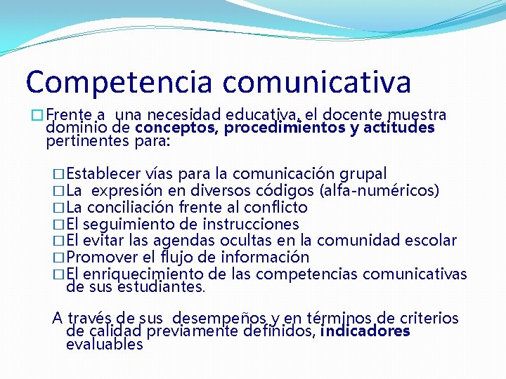 Competencia comunicativa �Frente a una necesidad educativa, el docente muestra dominio de conceptos, procedimientos