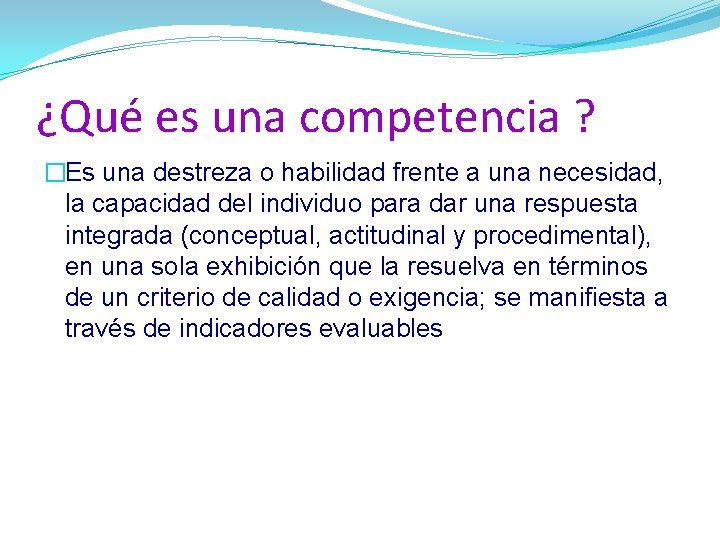 ¿Qué es una competencia ? �Es una destreza o habilidad frente a una necesidad,