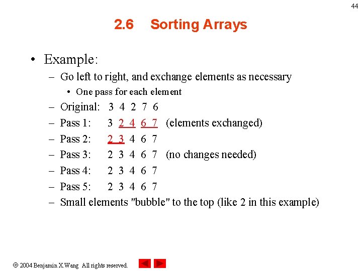 44 2. 6 Sorting Arrays • Example: – Go left to right, and exchange
