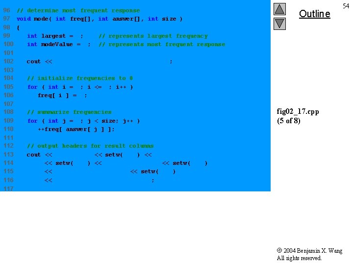 96 // determine most frequent response 97 void mode( int freq[], int answer[], int