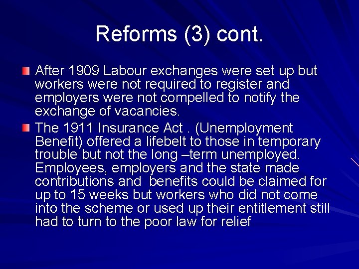 Reforms (3) cont. After 1909 Labour exchanges were set up but workers were not