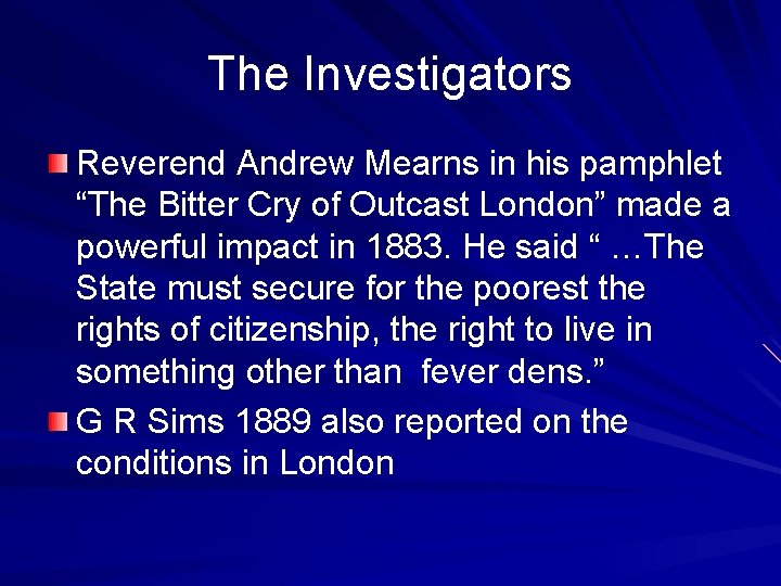 The Investigators Reverend Andrew Mearns in his pamphlet “The Bitter Cry of Outcast London”