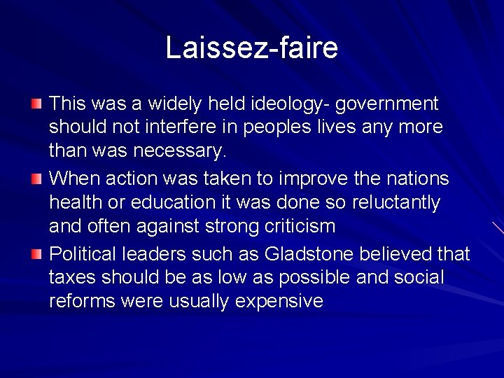 Laissez-faire This was a widely held ideology- government should not interfere in peoples lives