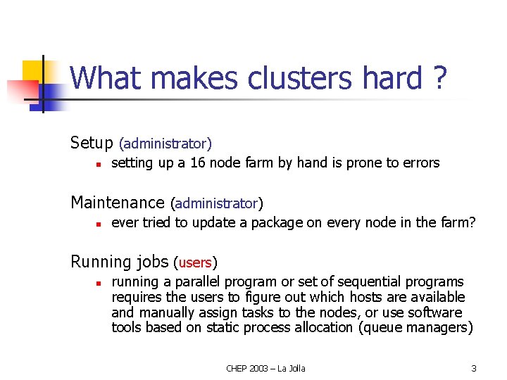 What makes clusters hard ? Setup (administrator) n setting up a 16 node farm