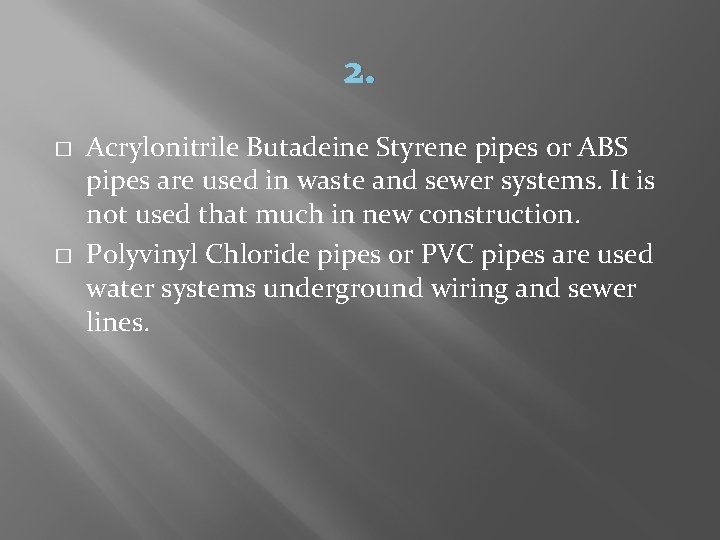 2. � � Acrylonitrile Butadeine Styrene pipes or ABS pipes are used in waste