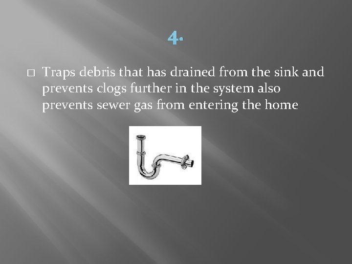 4. � Traps debris that has drained from the sink and prevents clogs further