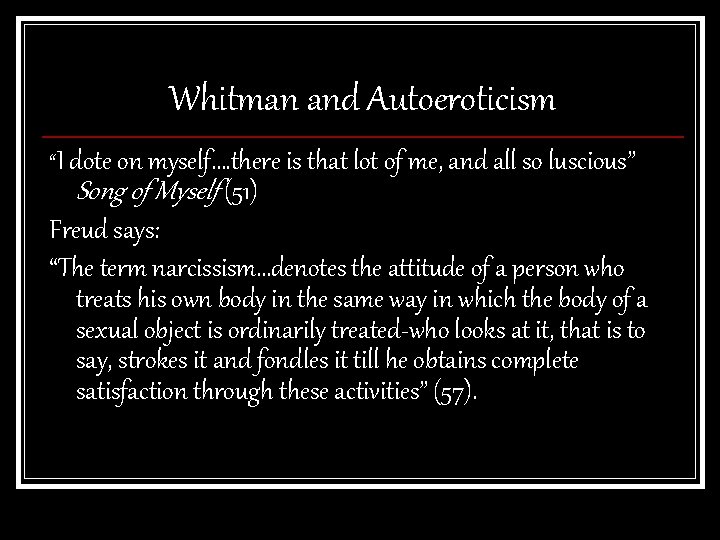 Whitman and Autoeroticism “I dote on myself…. there is that lot of me, and