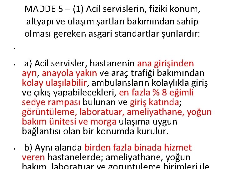 MADDE 5 – (1) Acil servislerin, fiziki konum, altyapı ve ulaşım şartları bakımından sahip